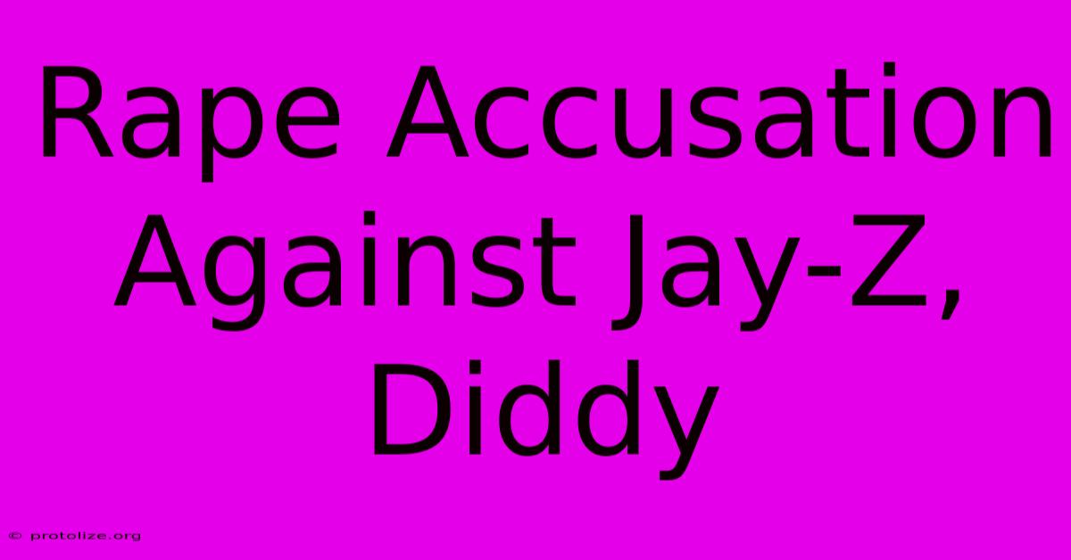 Rape Accusation Against Jay-Z, Diddy