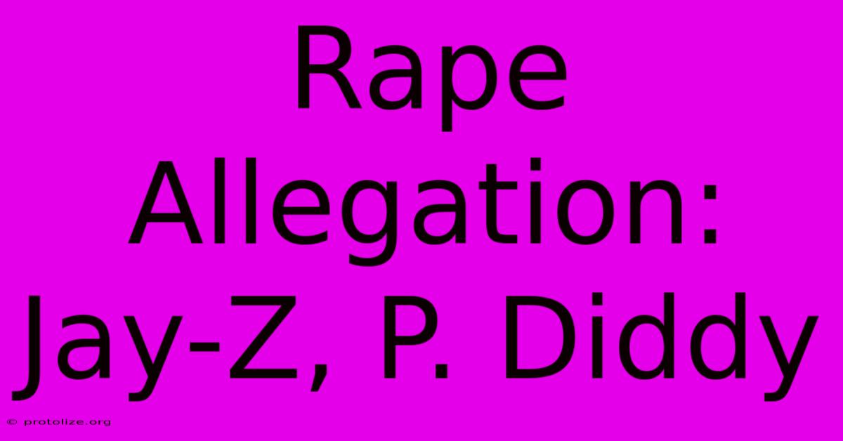 Rape Allegation: Jay-Z, P. Diddy