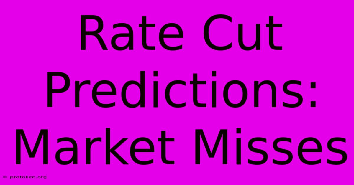 Rate Cut Predictions: Market Misses Rate Cut Predictions: Market Misses