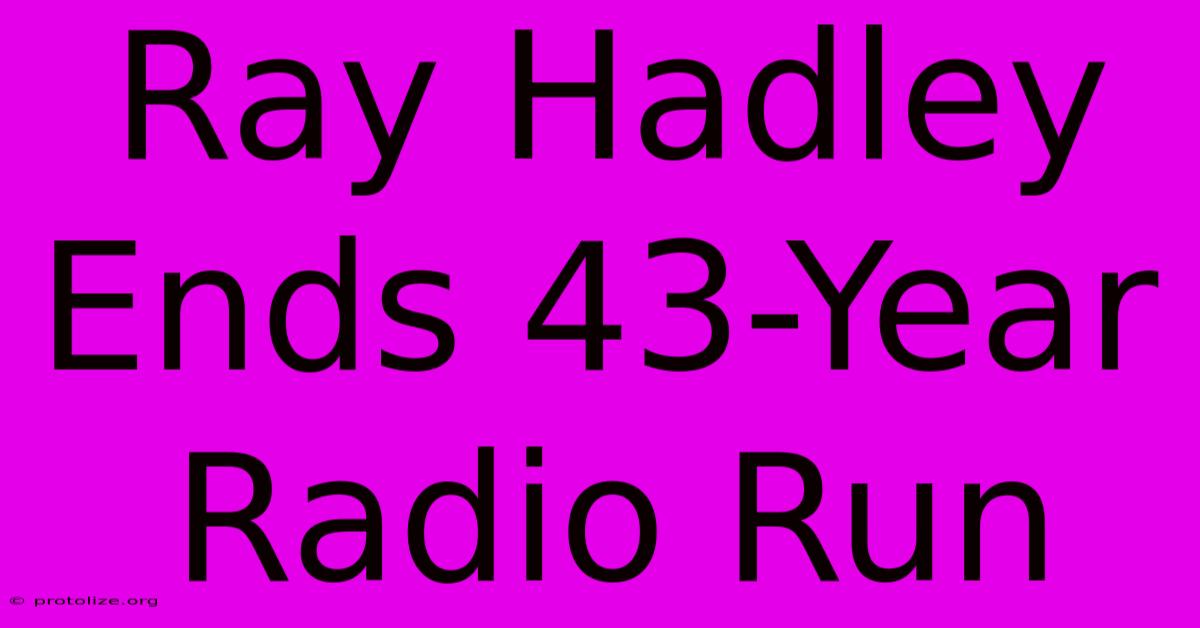Ray Hadley Ends 43-Year Radio Run Ray Hadley Ends 43-Year Radio Run