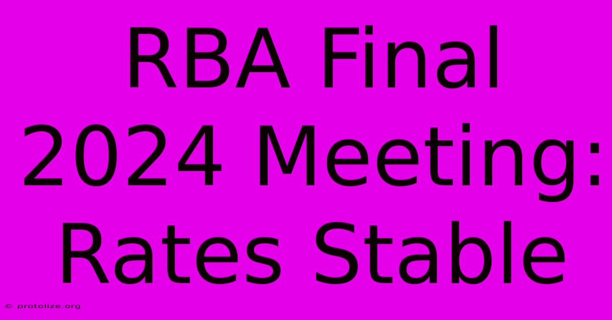 RBA Final 2024 Meeting: Rates Stable RBA Final 2024 Meeting: Rates Stable