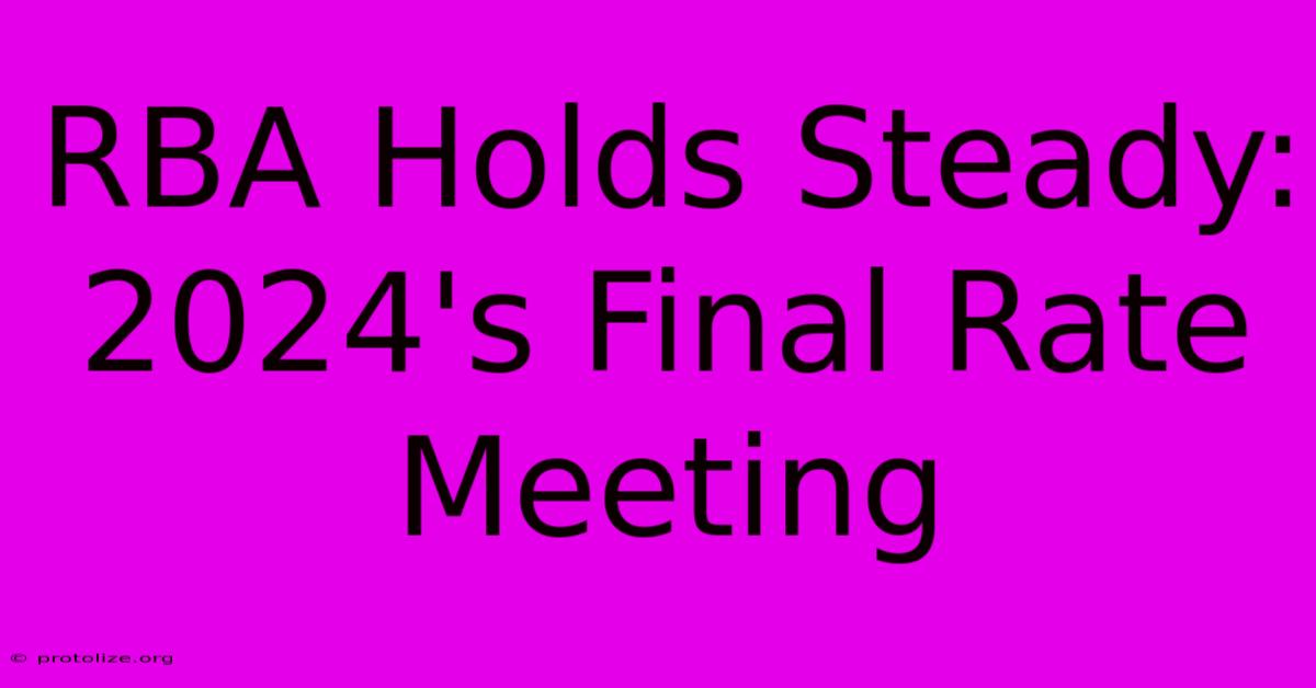 RBA Holds Steady: 2024's Final Rate Meeting RBA Holds Steady: 2024's Final Rate Meeting
