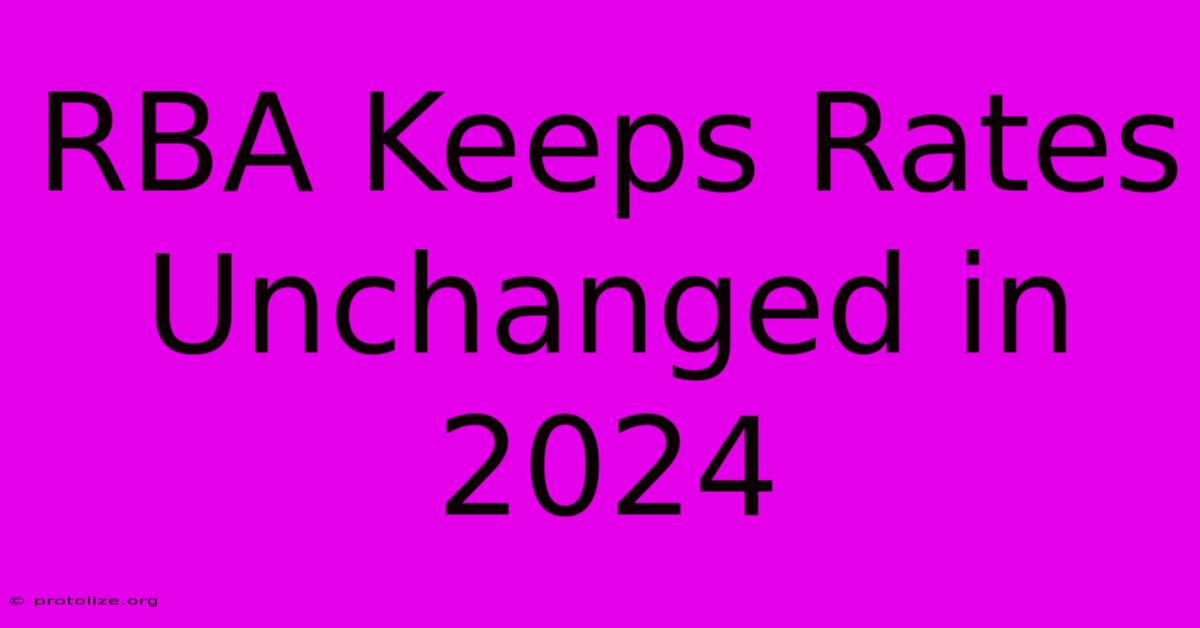 RBA Keeps Rates Unchanged In 2024 RBA Keeps Rates Unchanged In 2024