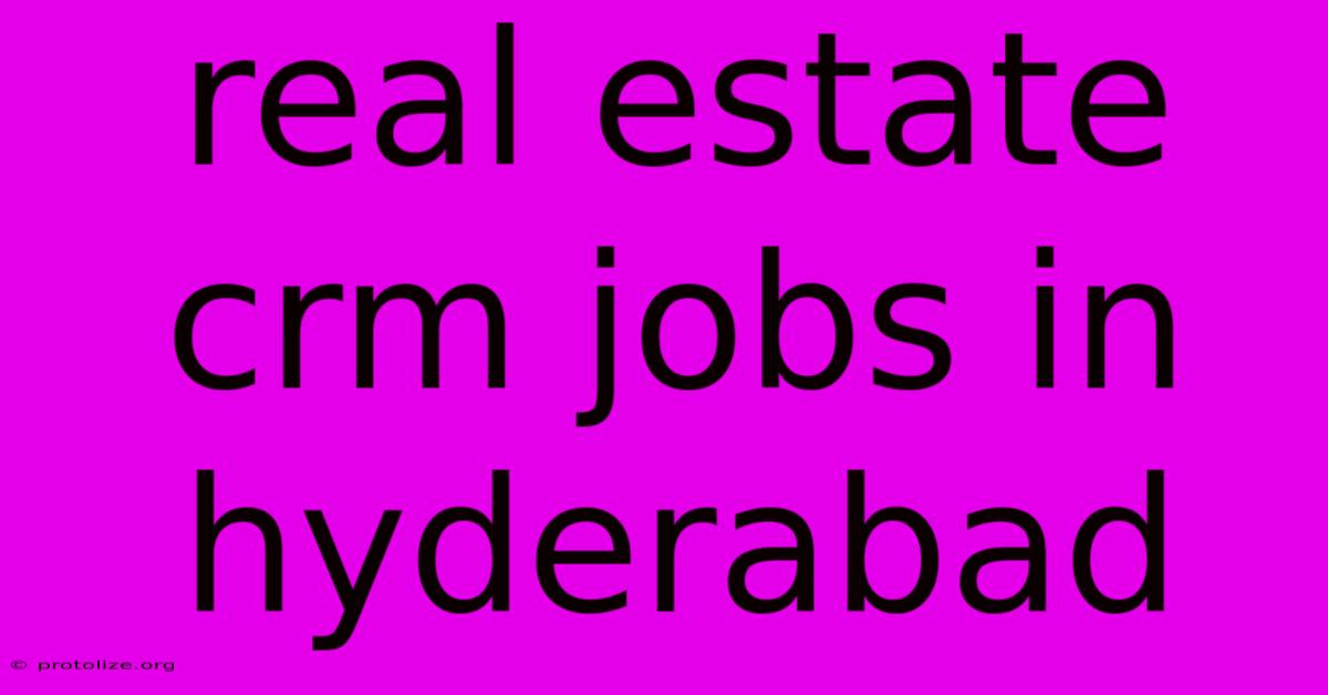 Real Estate Crm Jobs In Hyderabad