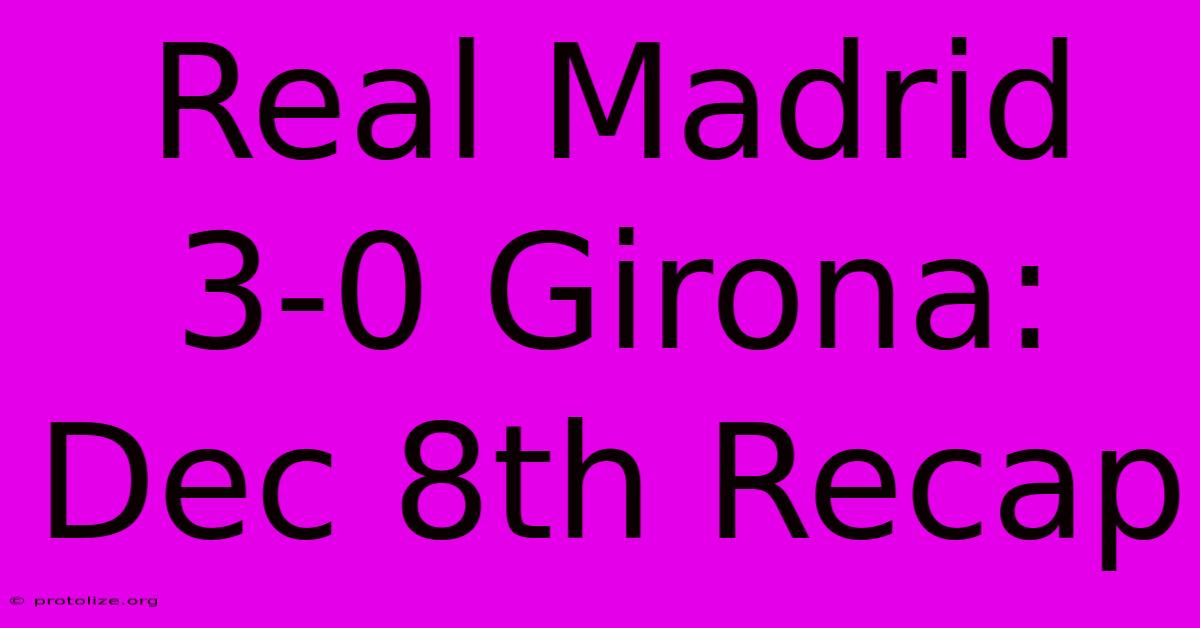 Real Madrid 3-0 Girona: Dec 8th Recap Real Madrid 3-0 Girona: Dec 8th Recap