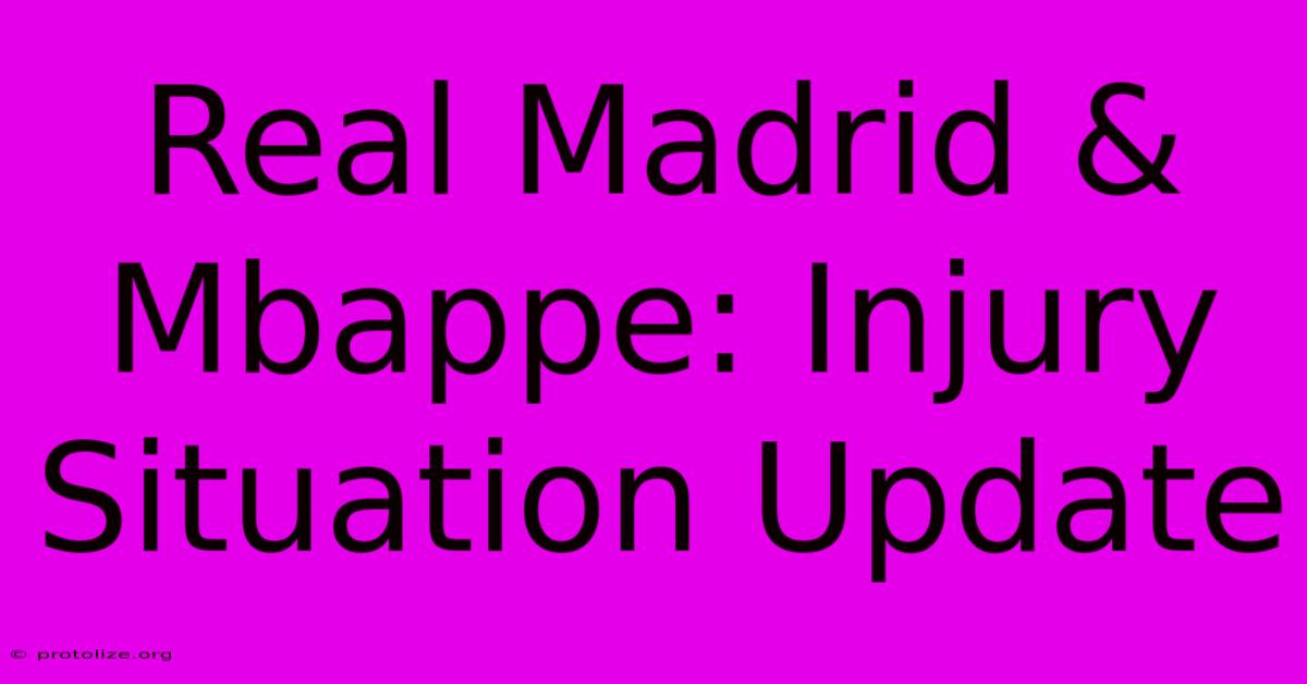 Real Madrid & Mbappe: Injury Situation Update Real Madrid & Mbappe: Injury Situation Update