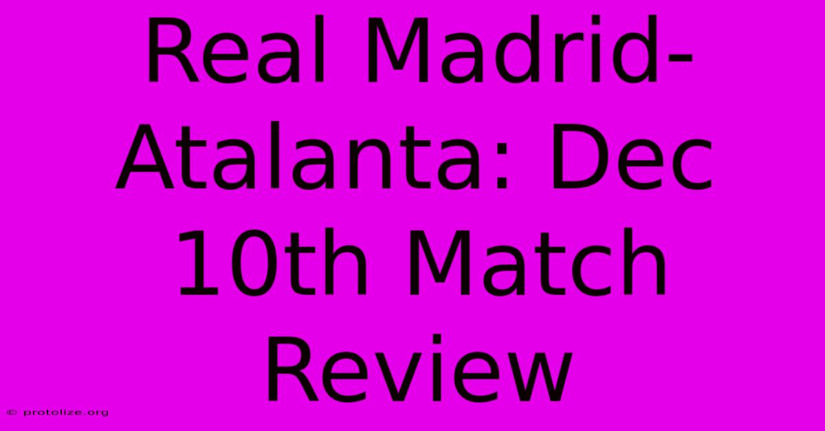 Real Madrid-Atalanta: Dec 10th Match Review Real Madrid-Atalanta: Dec 10th Match Review