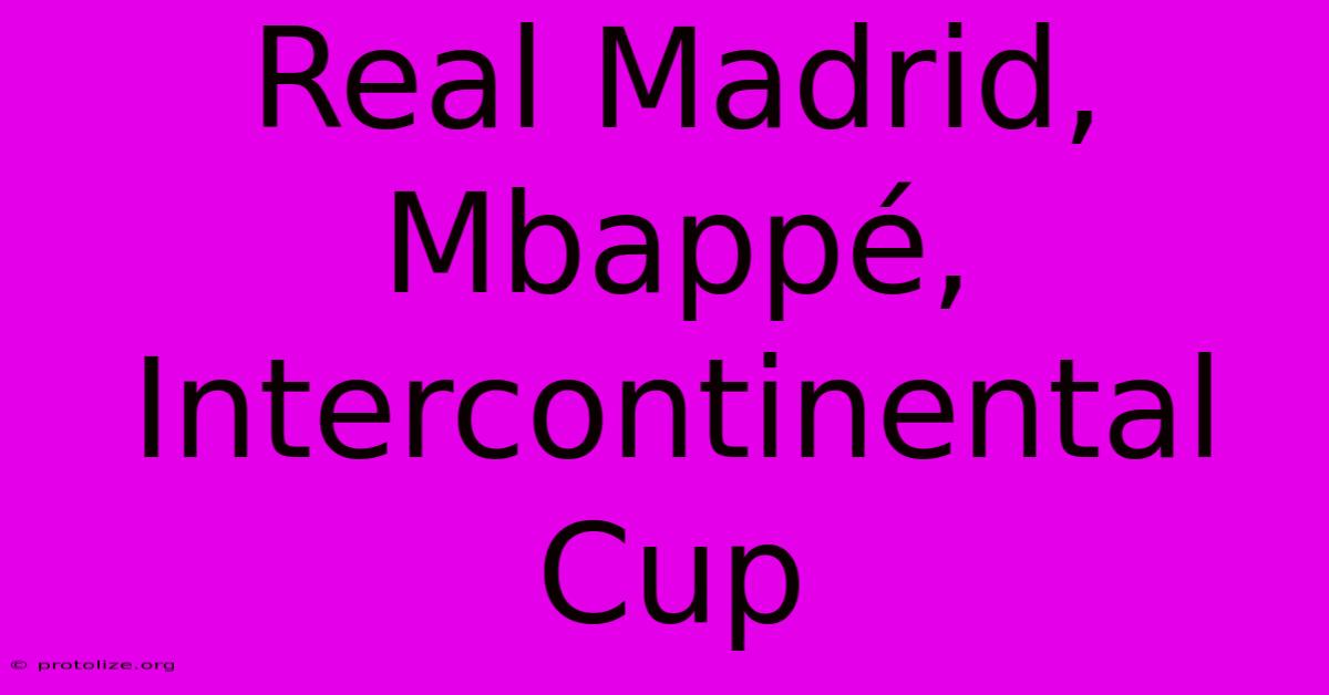 Real Madrid, Mbappé, Intercontinental Cup Real Madrid, Mbappé, Intercontinental Cup