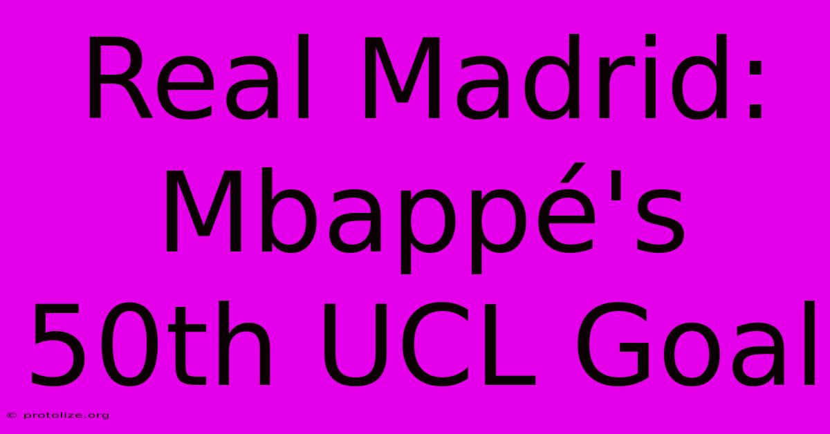 Real Madrid: Mbappé's 50th UCL Goal Real Madrid: Mbappé's 50th UCL Goal
