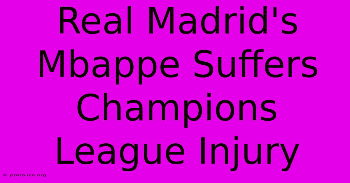 Real Madrid's Mbappe Suffers Champions League Injury Real Madrid's Mbappe Suffers Champions League Injury