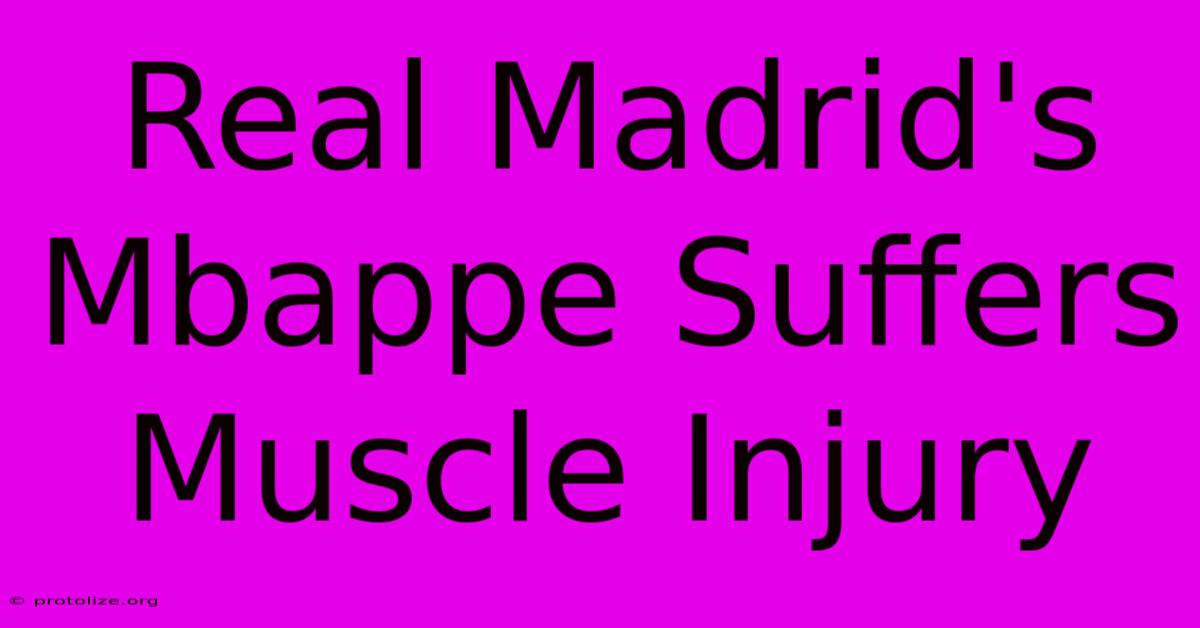 Real Madrid's Mbappe Suffers Muscle Injury Real Madrid's Mbappe Suffers Muscle Injury