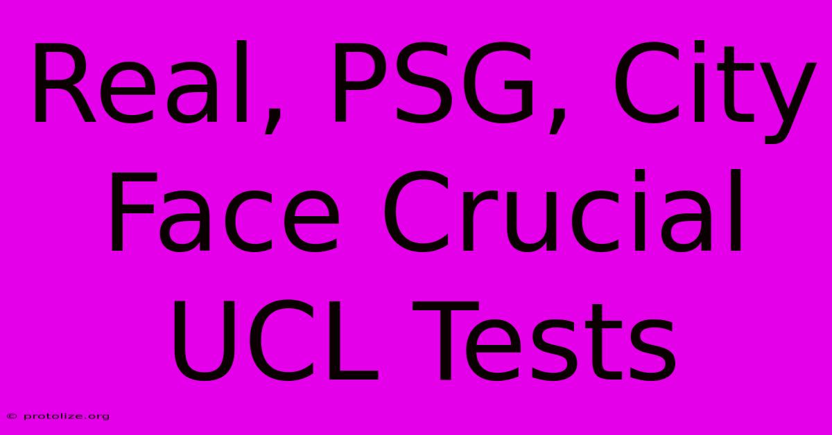 Real, PSG, City Face Crucial UCL Tests Real, PSG, City Face Crucial UCL Tests