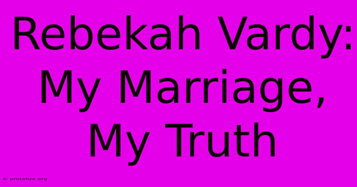Rebekah Vardy: My Marriage, My Truth Rebekah Vardy: My Marriage, My Truth