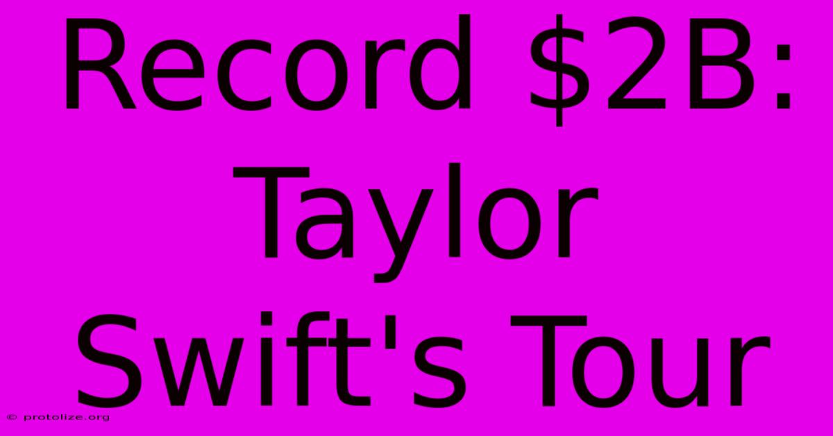 Record $2B: Taylor Swift's Tour