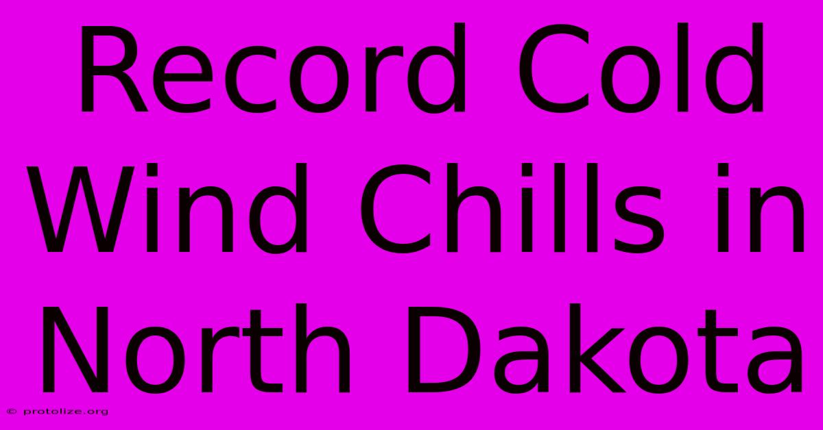 Record Cold Wind Chills In North Dakota Record Cold Wind Chills In North Dakota