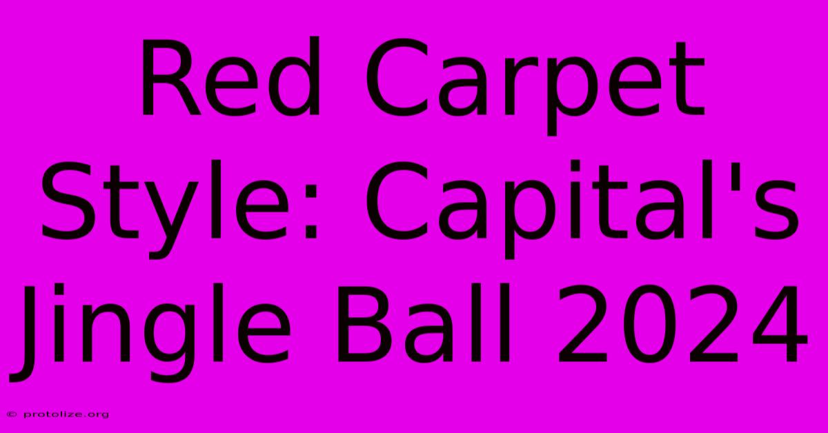 Red Carpet Style: Capital's Jingle Ball 2024 Red Carpet Style: Capital's Jingle Ball 2024
