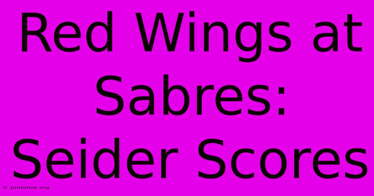 Red Wings At Sabres: Seider Scores