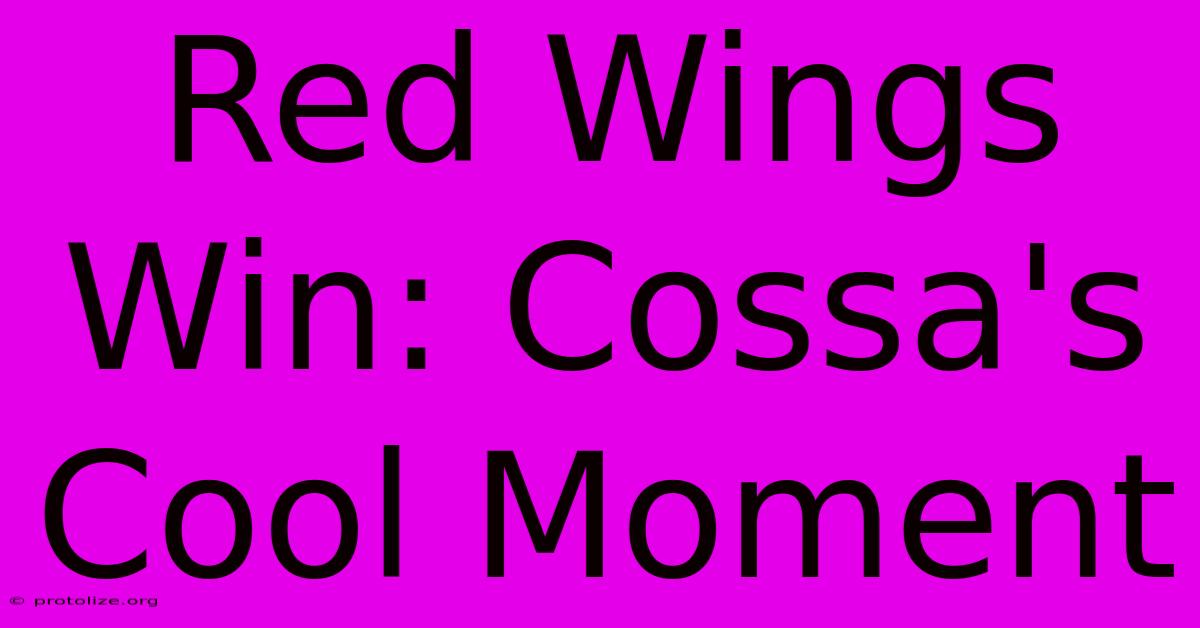 Red Wings Win: Cossa's Cool Moment