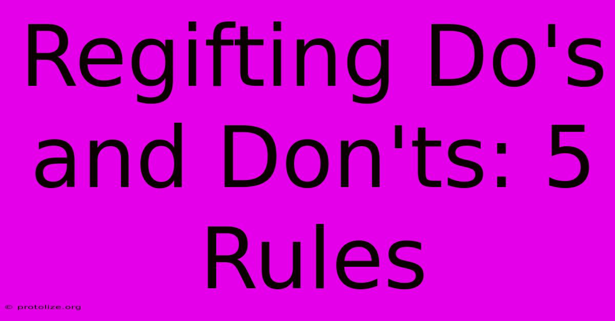 Regifting Do's And Don'ts: 5 Rules Regifting Do's And Don'ts: 5 Rules