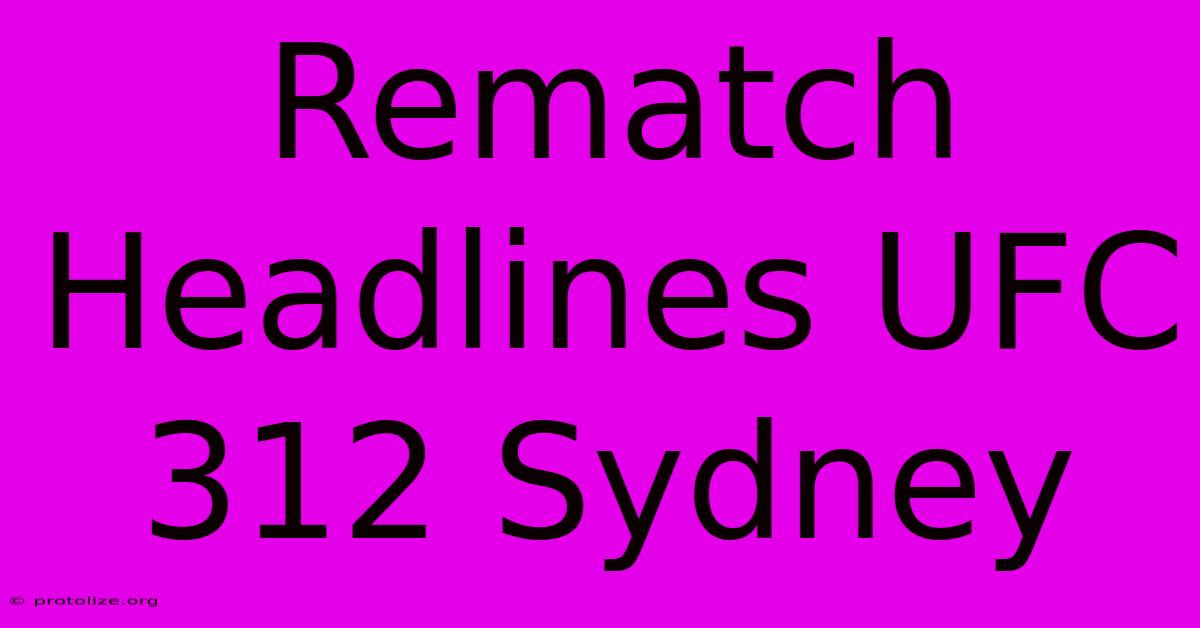 Rematch Headlines UFC 312 Sydney Rematch Headlines UFC 312 Sydney