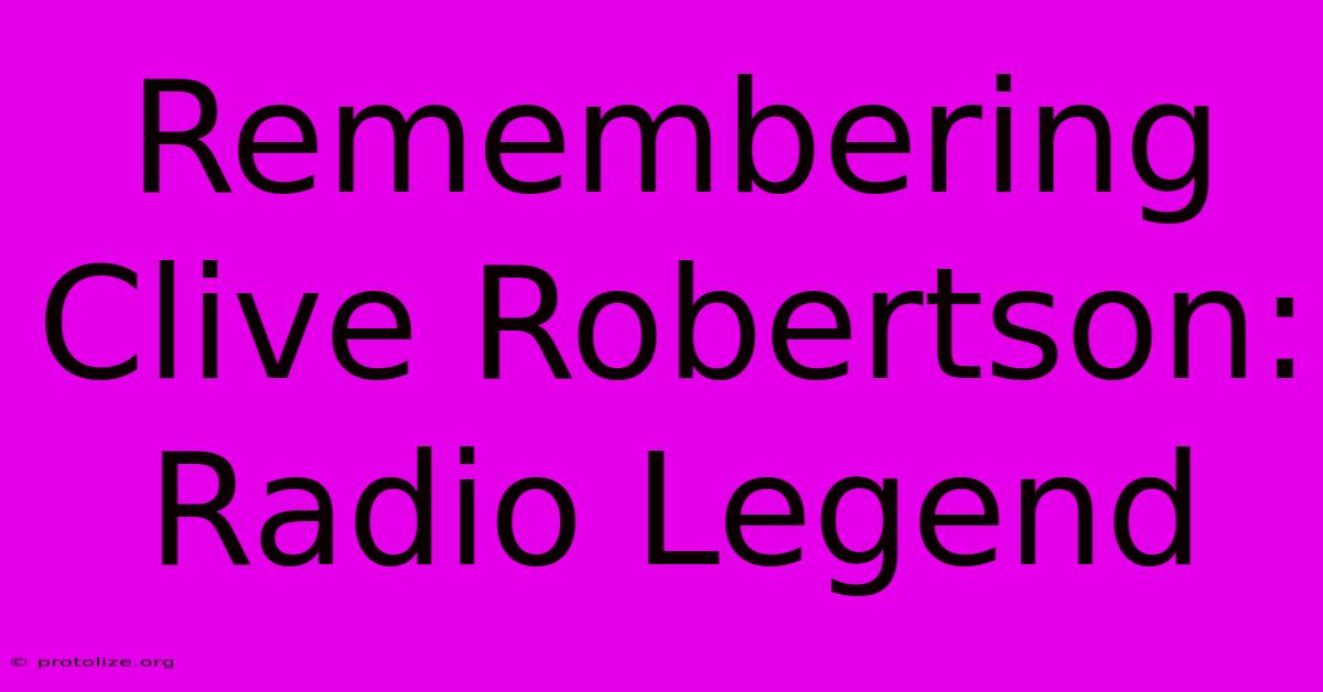 Remembering Clive Robertson: Radio Legend Remembering Clive Robertson: Radio Legend