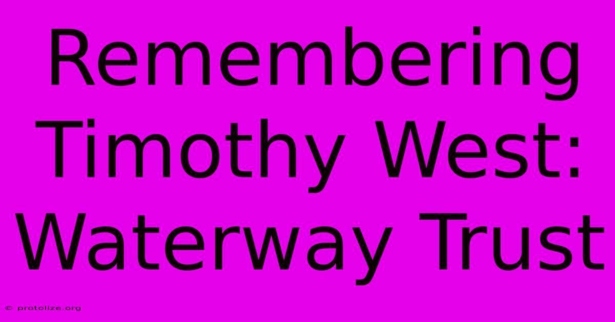 Remembering Timothy West: Waterway Trust