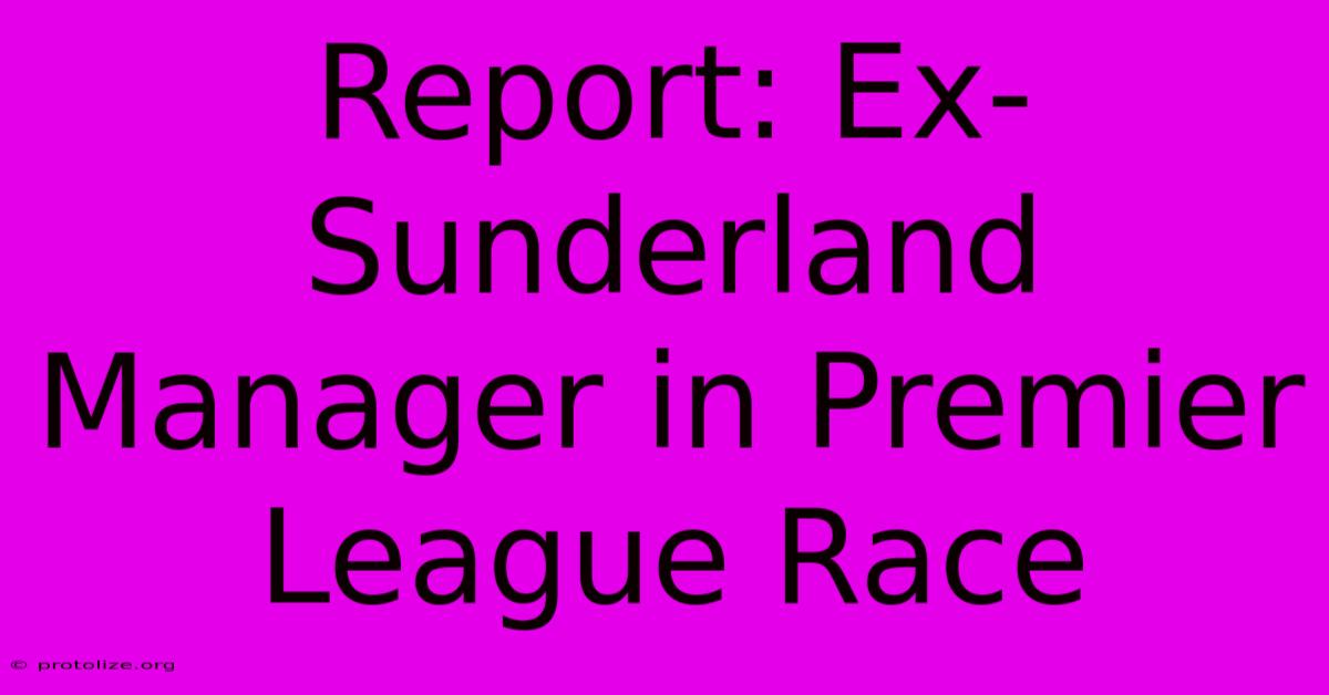 Report: Ex-Sunderland Manager In Premier League Race