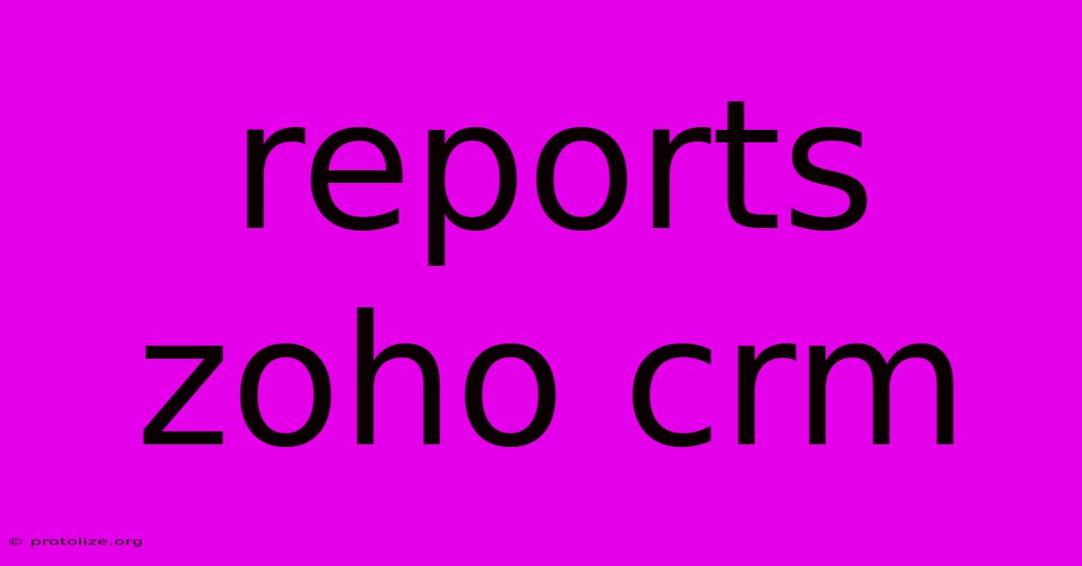 Reports Zoho Crm Reports Zoho Crm