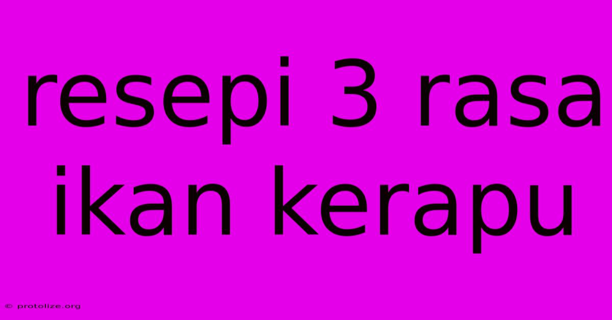 Resepi 3 Rasa Ikan Kerapu