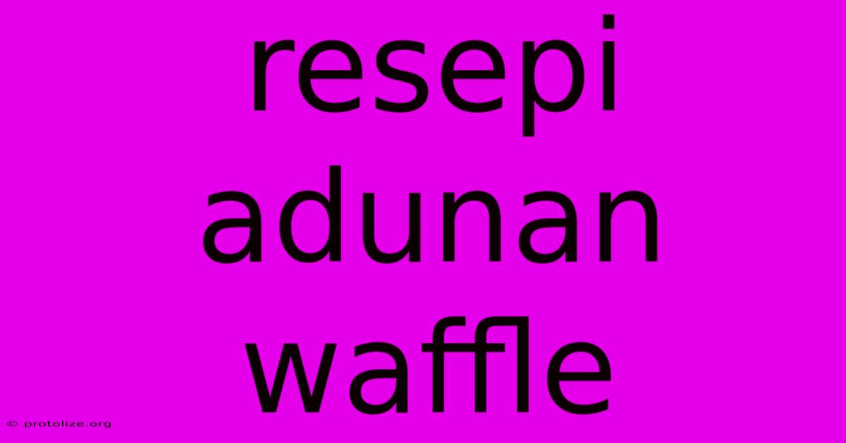 Resepi Adunan Waffle