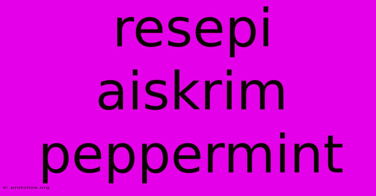 Resepi Aiskrim Peppermint