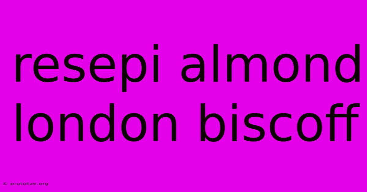 Resepi Almond London Biscoff