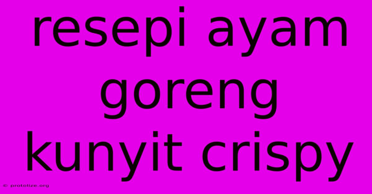 Resepi Ayam Goreng Kunyit Crispy