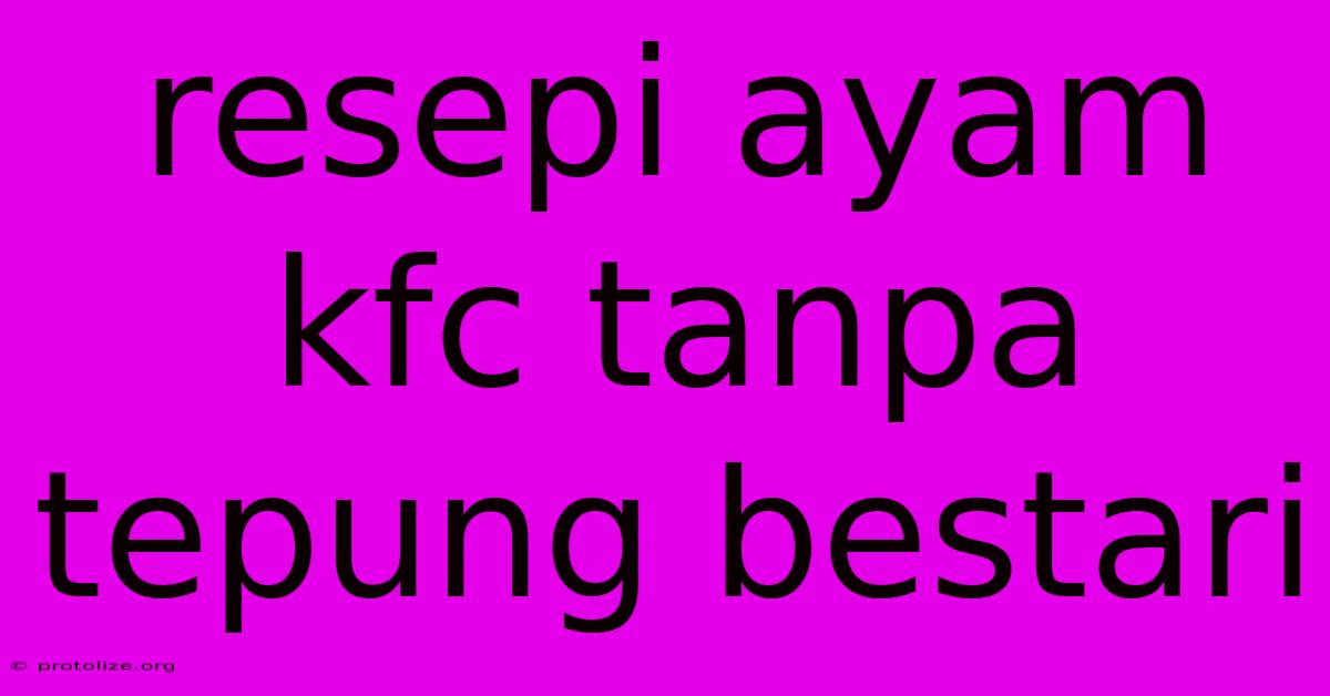 Resepi Ayam Kfc Tanpa Tepung Bestari