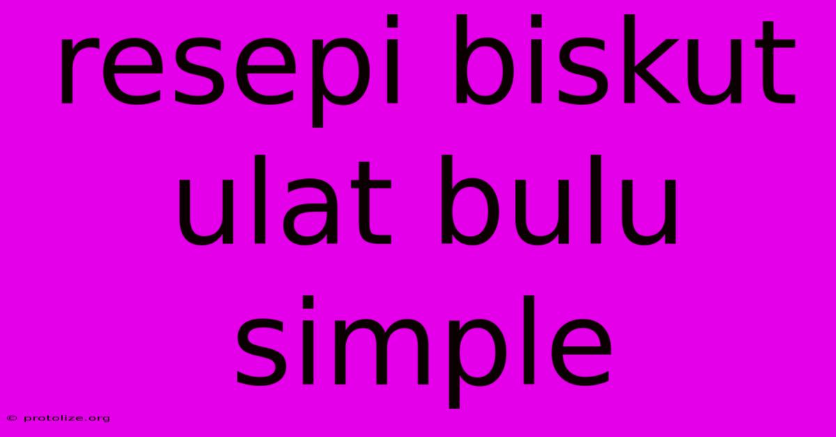 Resepi Biskut Ulat Bulu Simple