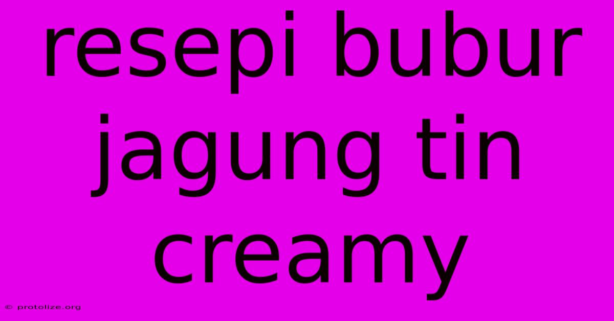 Resepi Bubur Jagung Tin Creamy