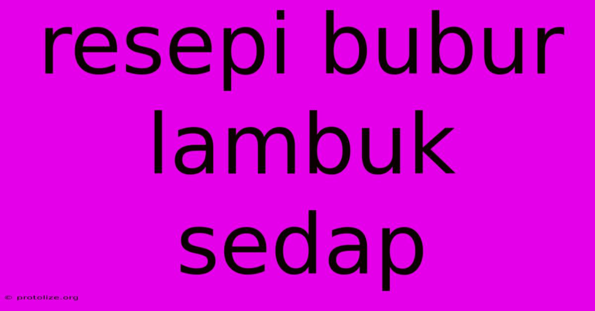 Resepi Bubur Lambuk Sedap