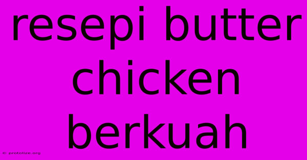 Resepi Butter Chicken Berkuah