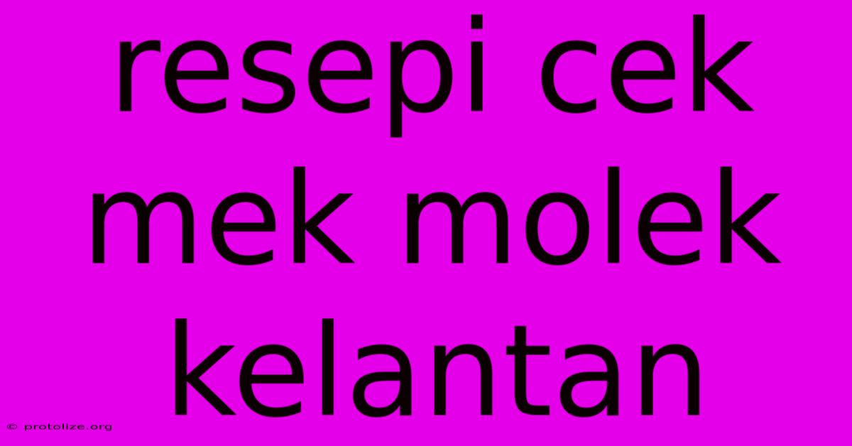 Resepi Cek Mek Molek Kelantan