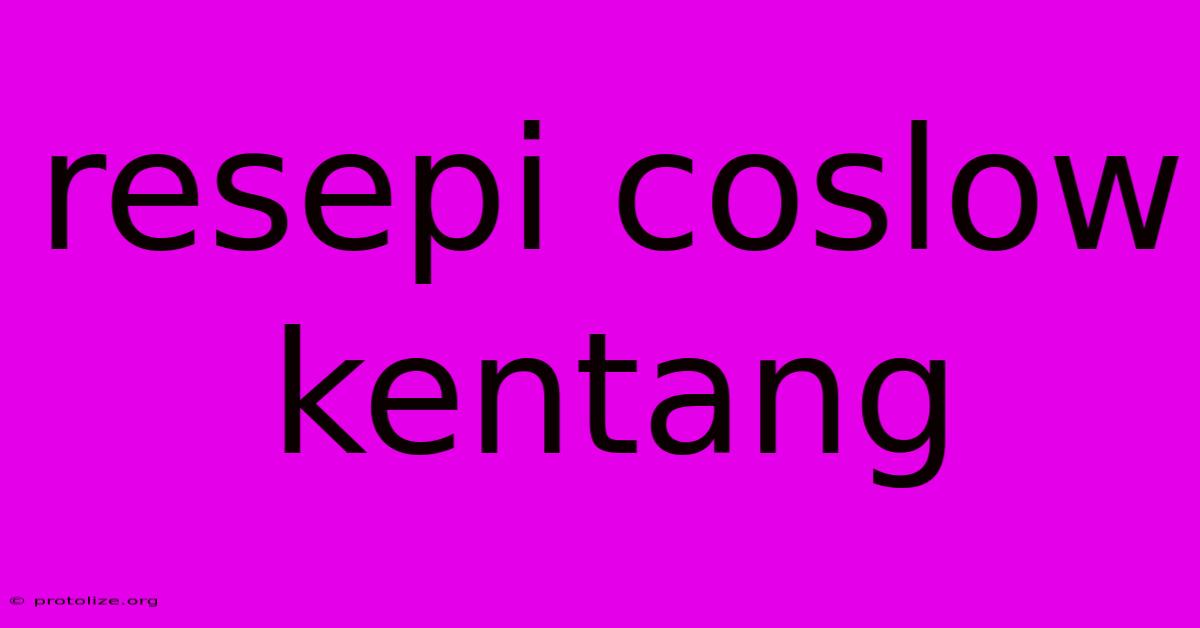 Resepi Coslow Kentang