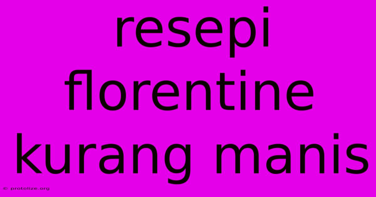 Resepi Florentine Kurang Manis