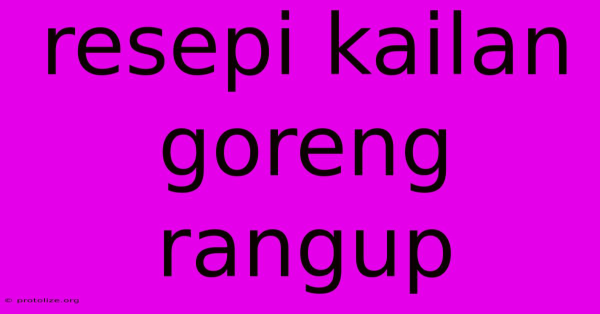 Resepi Kailan Goreng Rangup