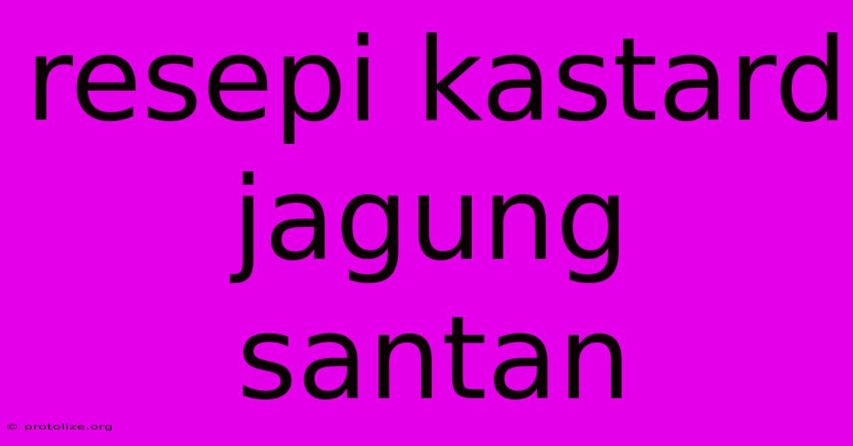 Resepi Kastard Jagung Santan