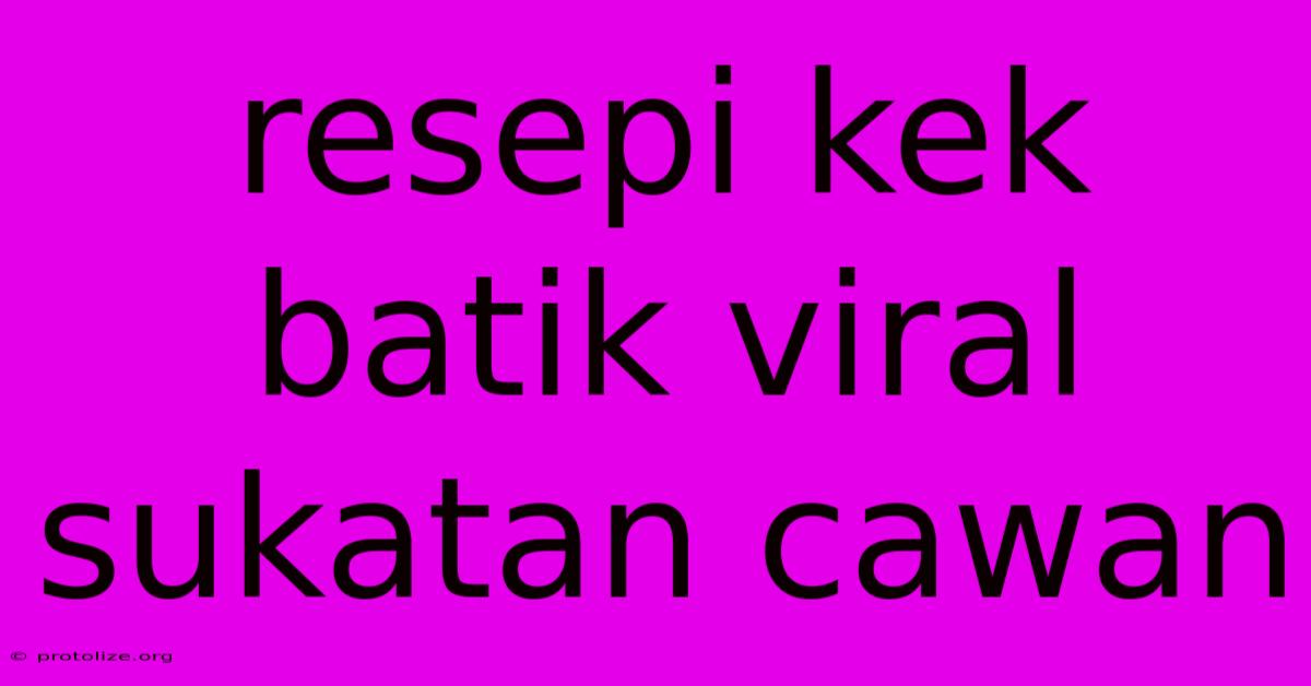 Resepi Kek Batik Viral Sukatan Cawan