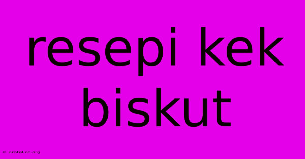 Resepi Kek Biskut