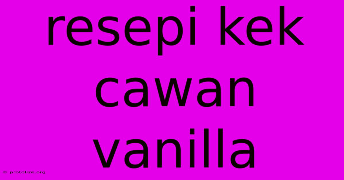 Resepi Kek Cawan Vanilla