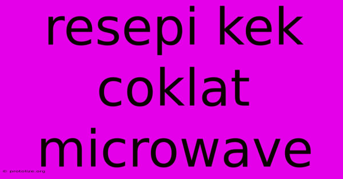 Resepi Kek Coklat Microwave