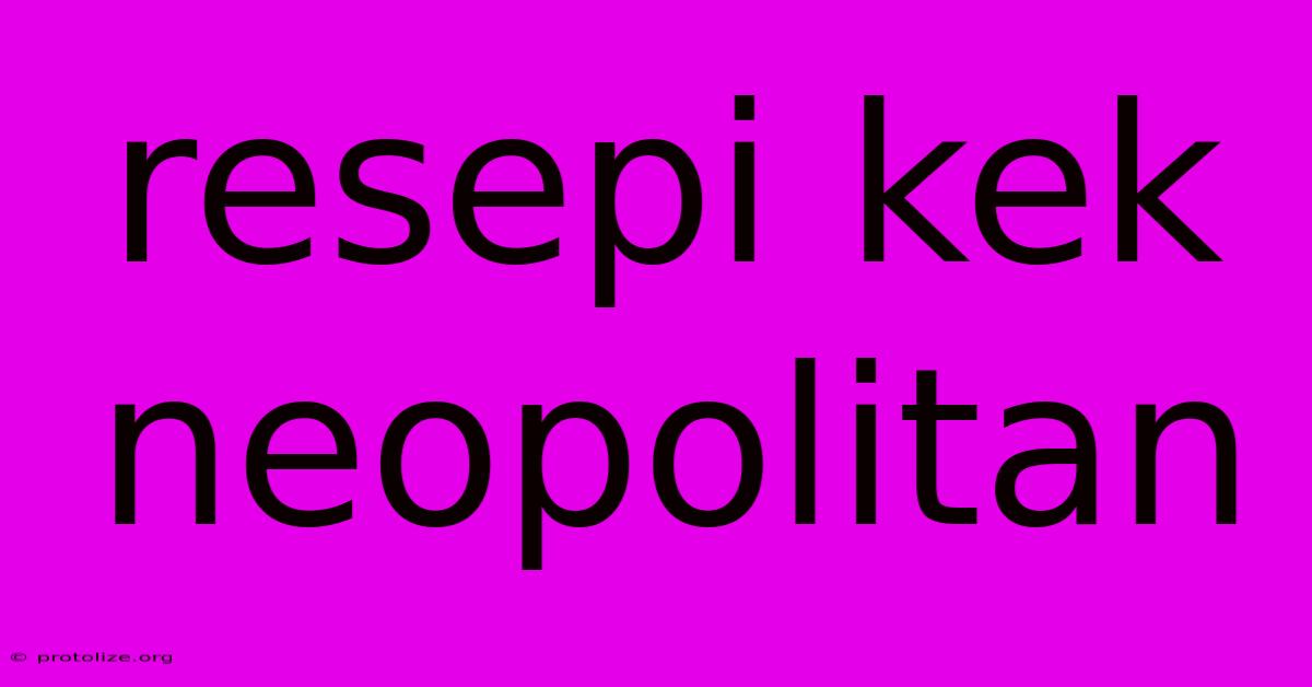 Resepi Kek Neopolitan