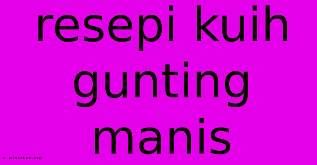 Resepi Kuih Gunting Manis