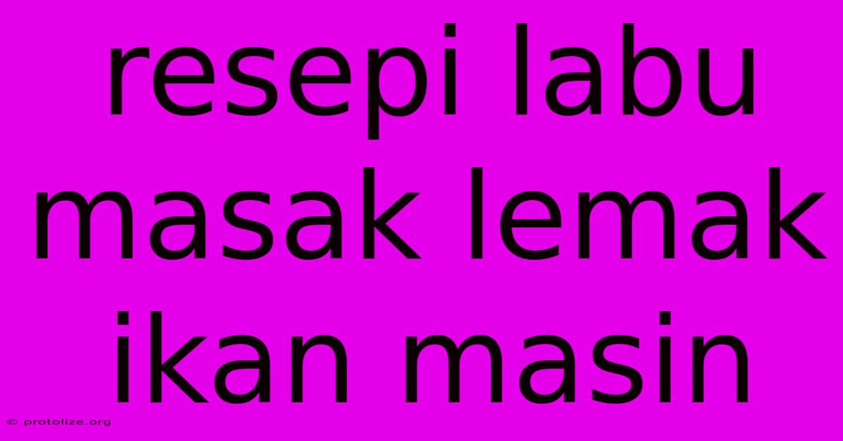 Resepi Labu Masak Lemak Ikan Masin